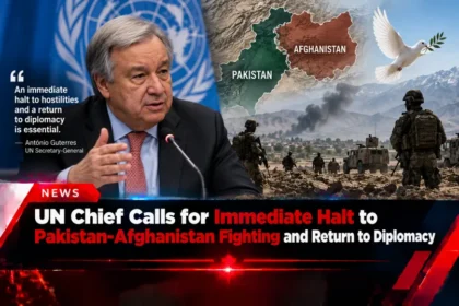 UN chief calls for immediate halt to Pakistan-Afghanistan fighting and a return to diplomacy