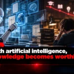 With artificial intelligence, knowledge becomes worthless