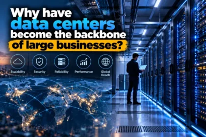 Why have data centers become the backbone of large businesses?