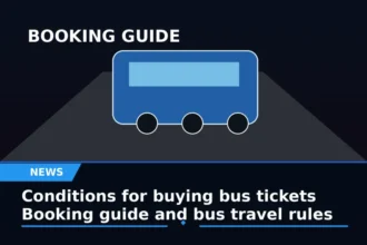 Conditions for buying bus tickets, booking guide and bus travel rules